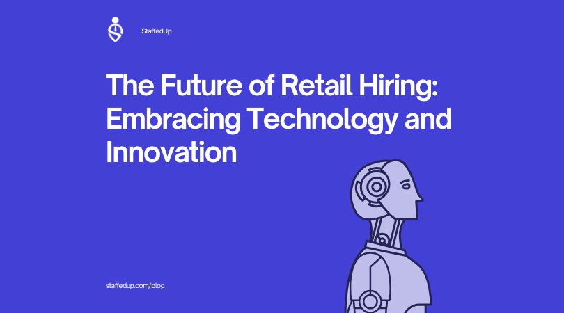 The Future of Retail Hiring: Embracing Technology and Innovation