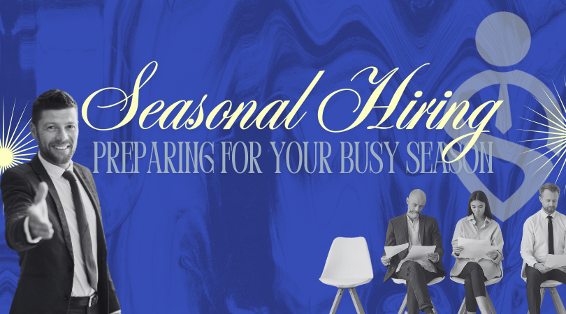 Seasonal Hiring: Preparing for Your Busy Season