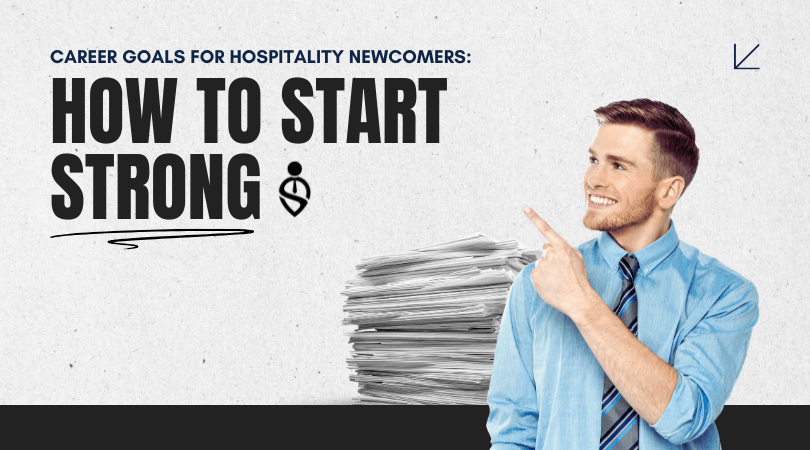 Career Goals for Hospitality Newcomers How to Start Strong