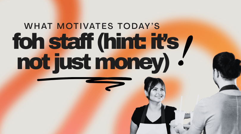 What Motivates Today's FOH Staff (Hint It’s Not Just Money)