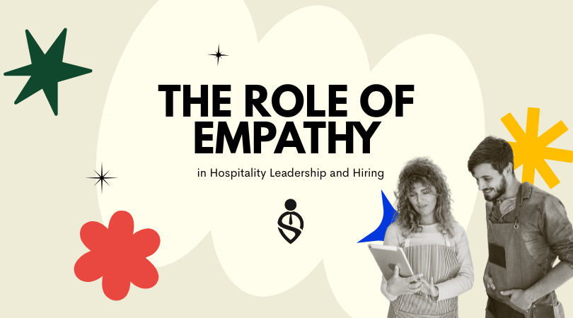 The Role of Empathy in Hospitality Leadership and Hiring